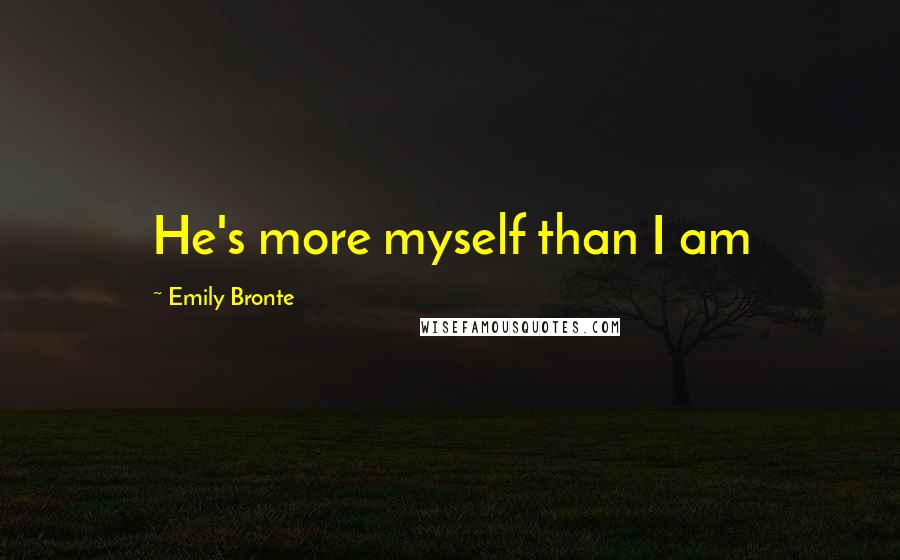 Emily Bronte quotes: He's more myself than I am