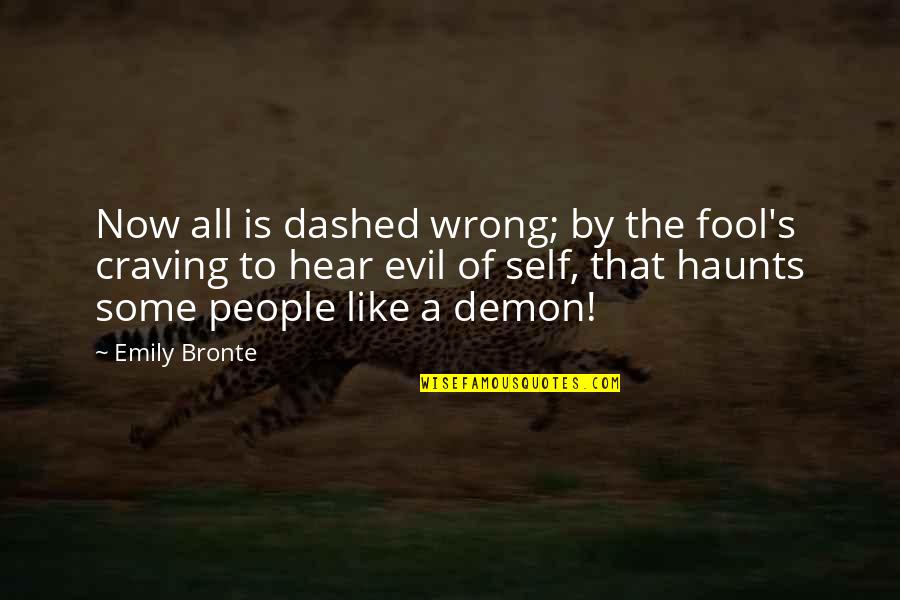 Emily Bronte Quotes By Emily Bronte: Now all is dashed wrong; by the fool's