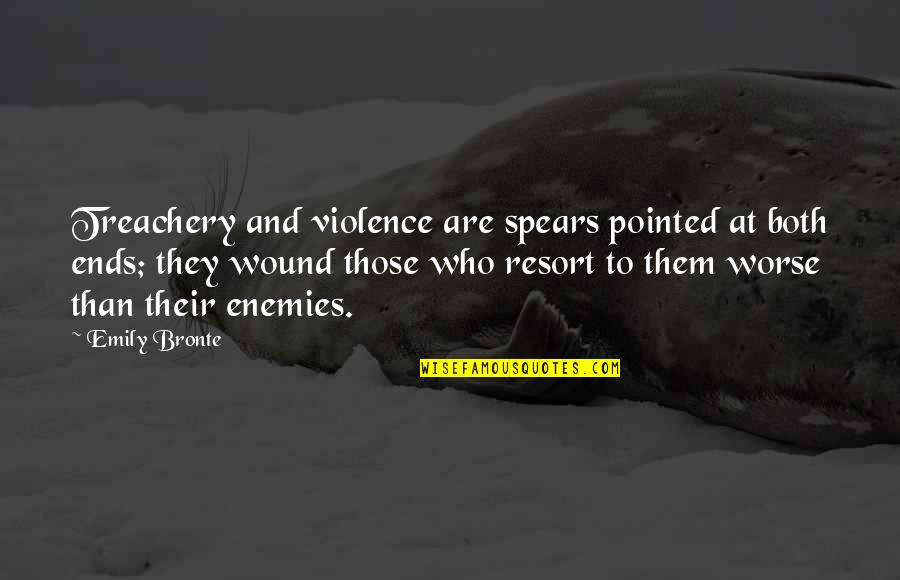 Emily Bronte Quotes By Emily Bronte: Treachery and violence are spears pointed at both