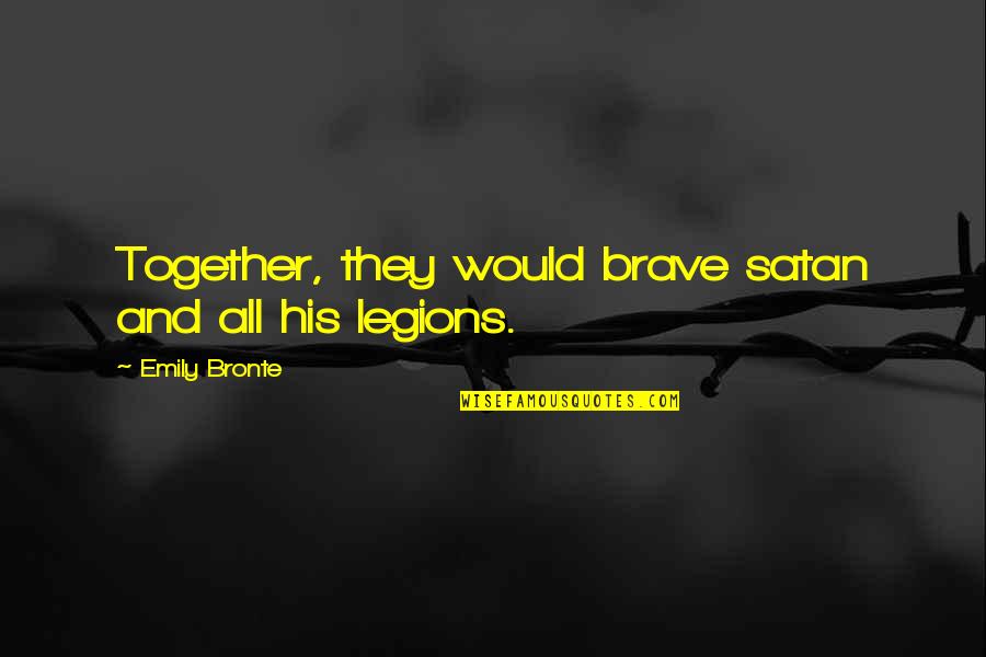 Emily Bronte Quotes By Emily Bronte: Together, they would brave satan and all his