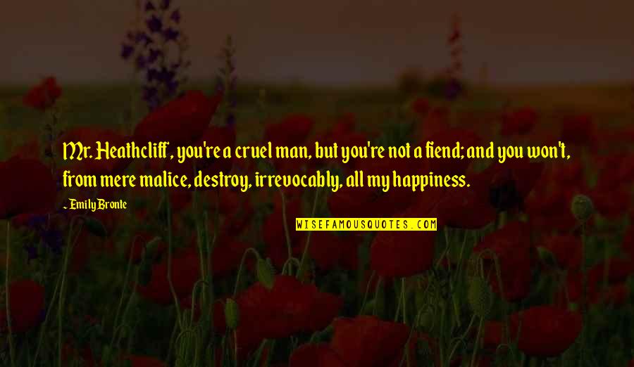 Emily Bronte Quotes By Emily Bronte: Mr. Heathcliff, you're a cruel man, but you're