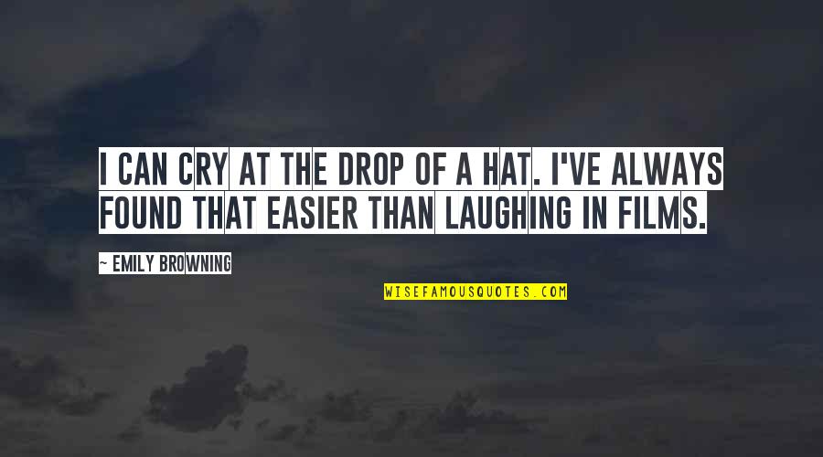 Emily Browning Quotes By Emily Browning: I can cry at the drop of a