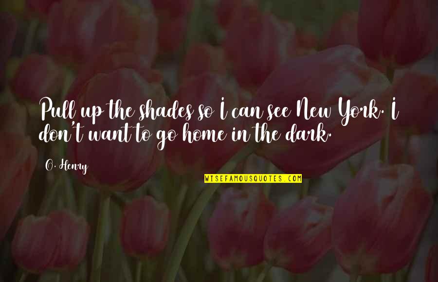Emily Carr Poetry Quotes By O. Henry: Pull up the shades so I can see