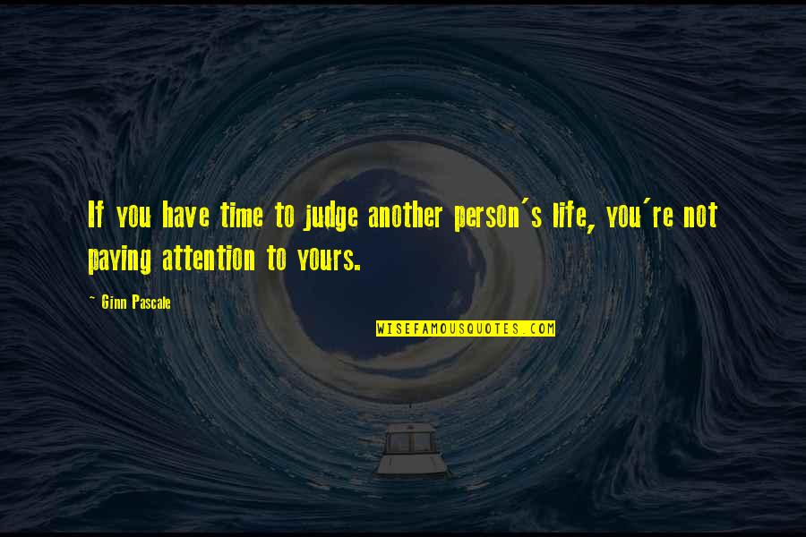 Emily Charlton The Devil Wears Prada Quotes By Ginn Pascale: If you have time to judge another person's