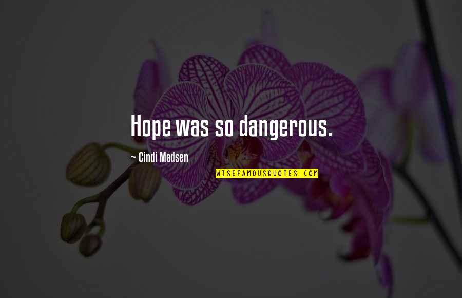 Emily Couric Quotes By Cindi Madsen: Hope was so dangerous.