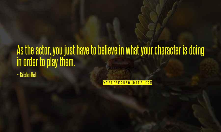 Emily Couric Quotes By Kristen Bell: As the actor, you just have to believe Emily Couric Quotes By Kristen Bell: As the actor, you just have to believe