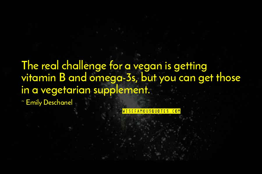 Emily Deschanel Quotes By Emily Deschanel: The real challenge for a vegan is getting