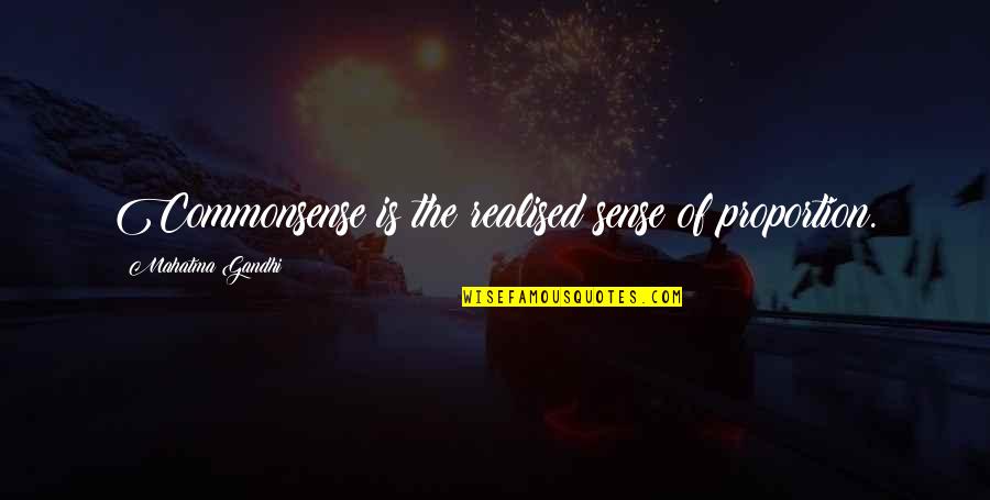 Emily Dickinson Lantern Quote Quotes By Mahatma Gandhi: Commonsense is the realised sense of proportion.