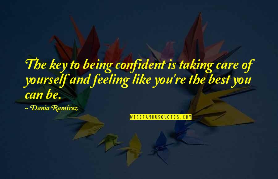 Emily Dickinson Meaningful Quotes By Dania Ramirez: The key to being confident is taking care