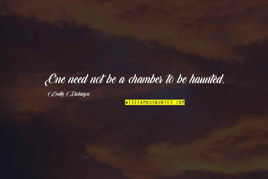 Emily Dickinson Poetry Quotes By Emily Dickinson: One need not be a chamber to be