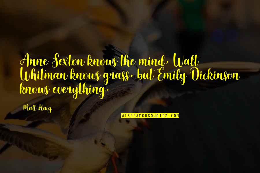 Emily Dickinson Poetry Quotes By Matt Haig: Anne Sexton knows the mind, Walt Whitman knows