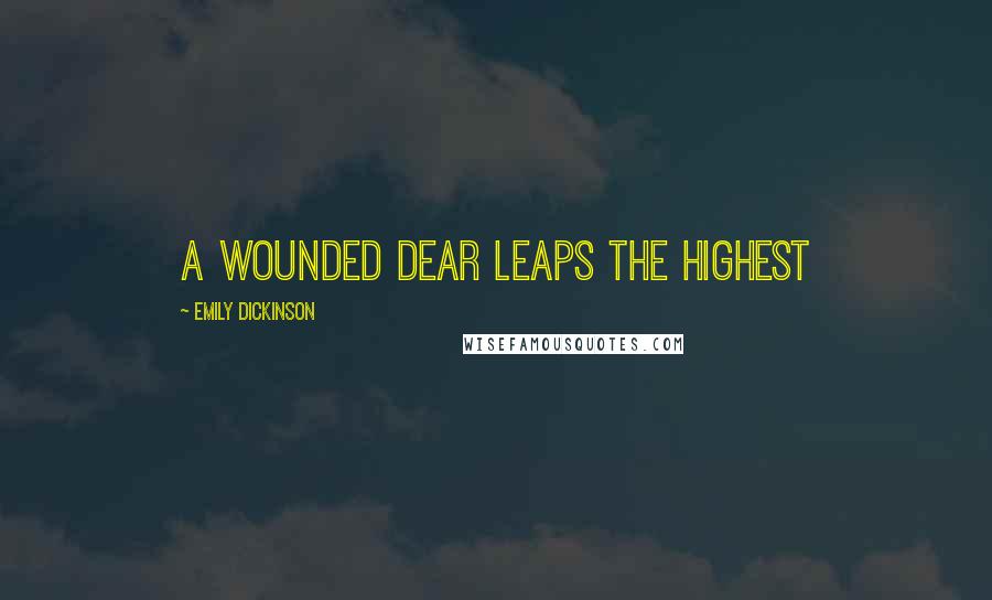 Emily Dickinson quotes: A wounded dear leaps the highest