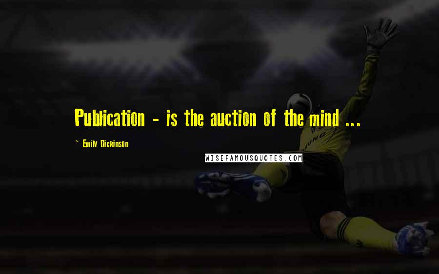 Emily Dickinson quotes: Publication - is the auction of the mind ...