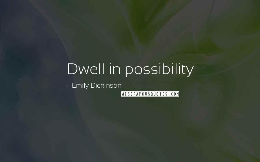 Emily Dickinson quotes: Dwell in possibility