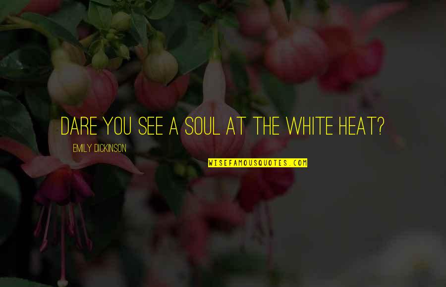 Emily Dickinson Quotes By Emily Dickinson: Dare you see a Soul at the White