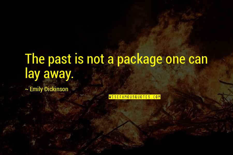 Emily Dickinson Quotes By Emily Dickinson: The past is not a package one can