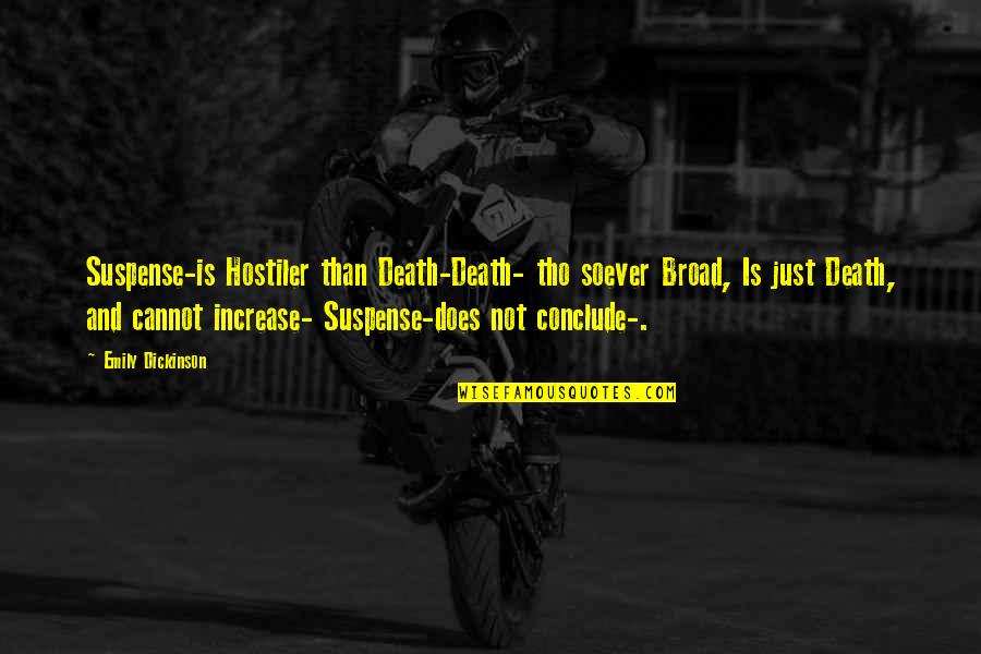 Emily Dickinson Quotes By Emily Dickinson: Suspense-is Hostiler than Death-Death- tho soever Broad, Is