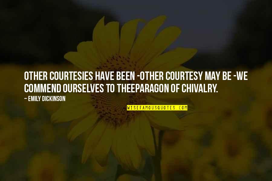 Emily Dickinson Quotes By Emily Dickinson: Other Courtesies have been -Other Courtesy may be