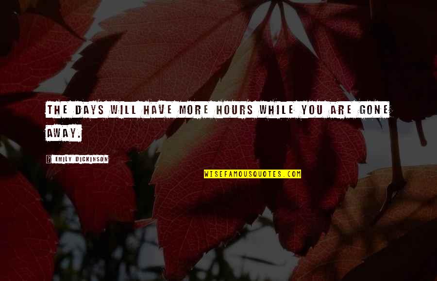 Emily Dickinson's Poetry Quotes By Emily Dickinson: The days will have more hours while you