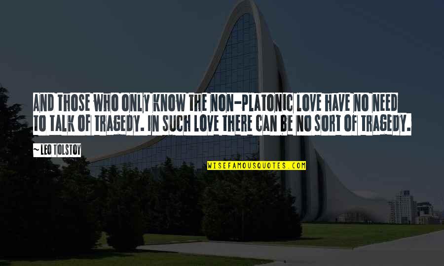 Emily Doe Quotes By Leo Tolstoy: And those who only know the non-platonic love Emily Doe Quotes By Leo Tolstoy: And those who only know the non-platonic love