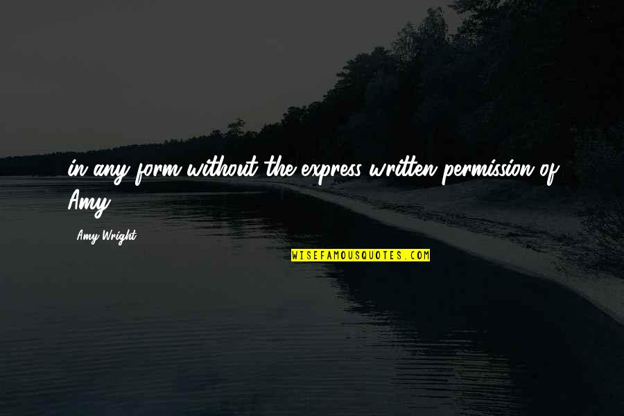 Emily Fields Book Quotes By Amy Wright: in any form without the express written permission