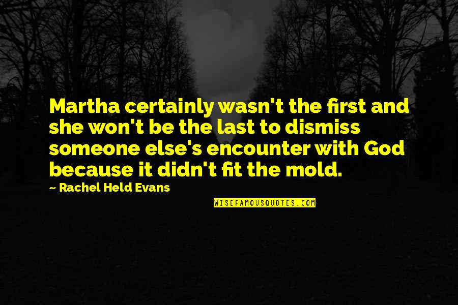 Emily Fletcher Quotes By Rachel Held Evans: Martha certainly wasn't the first and she won't Emily Fletcher Quotes By Rachel Held Evans: Martha certainly wasn't the first and she won't