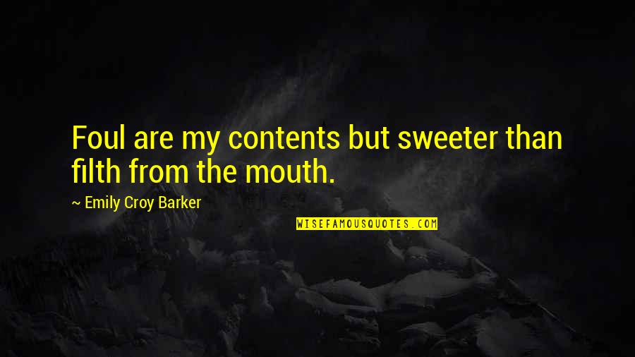 Emily From Quotes By Emily Croy Barker: Foul are my contents but sweeter than filth Emily From Quotes By Emily Croy Barker: Foul are my contents but sweeter than filth