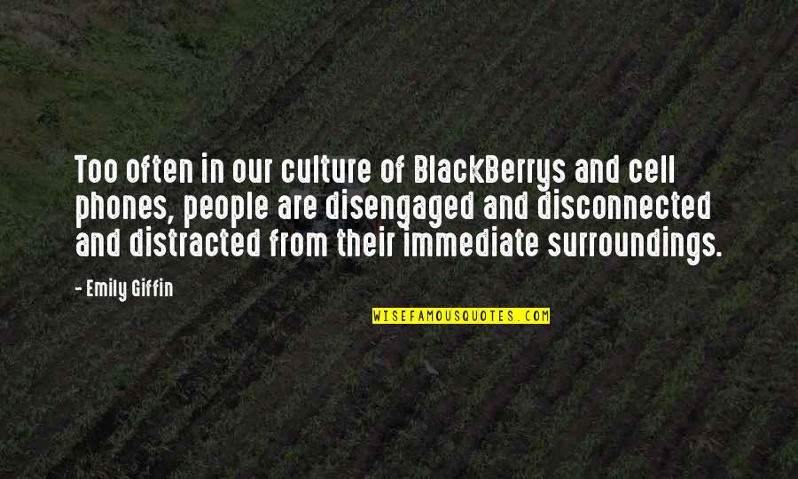 Emily From Quotes By Emily Giffin: Too often in our culture of BlackBerrys and Emily From Quotes By Emily Giffin: Too often in our culture of BlackBerrys and