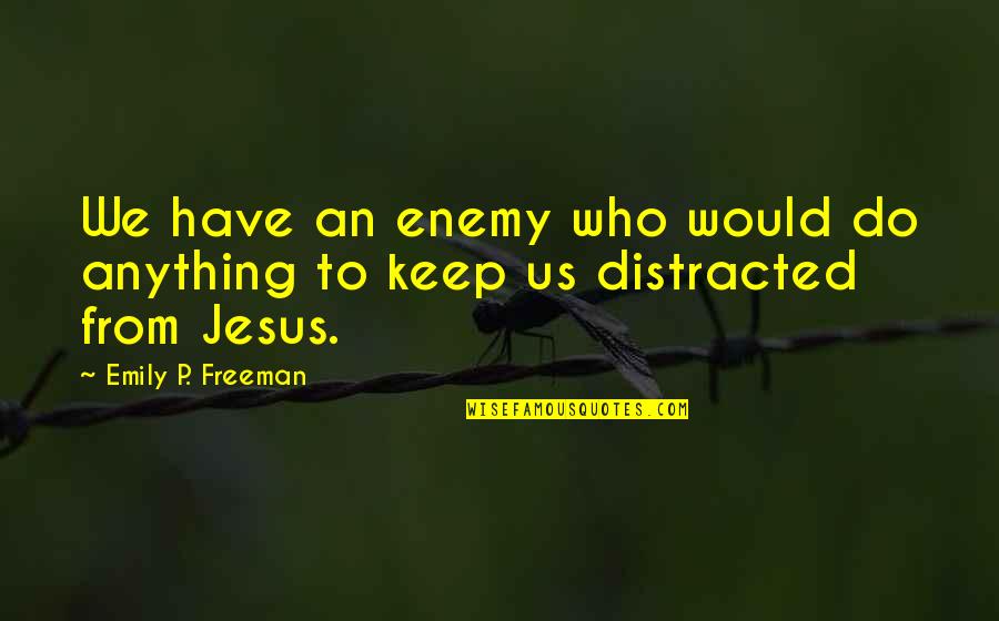 Emily From Quotes By Emily P. Freeman: We have an enemy who would do anything Emily From Quotes By Emily P. Freeman: We have an enemy who would do anything