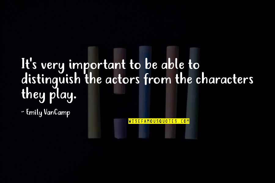 Emily From Quotes By Emily VanCamp: It's very important to be able to distinguish Emily From Quotes By Emily VanCamp: It's very important to be able to distinguish