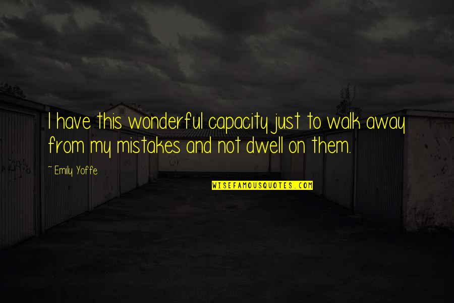 Emily From Quotes By Emily Yoffe: I have this wonderful capacity just to walk Emily From Quotes By Emily Yoffe: I have this wonderful capacity just to walk