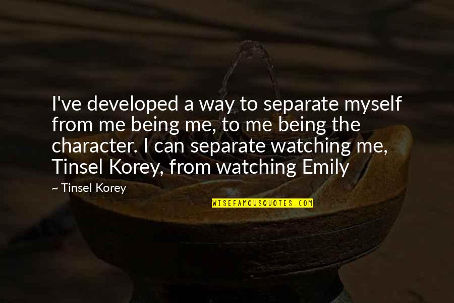 Emily From Quotes By Tinsel Korey: I've developed a way to separate myself from Emily From Quotes By Tinsel Korey: I've developed a way to separate myself from