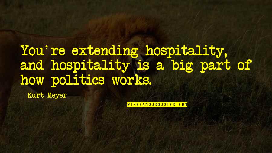 Emily Geiger Famous Quotes By Kurt Meyer: You're extending hospitality, and hospitality is a big
