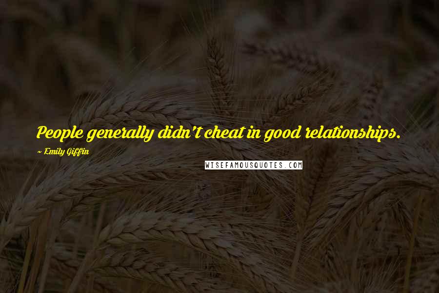 Emily Giffin quotes: People generally didn't cheat in good relationships.