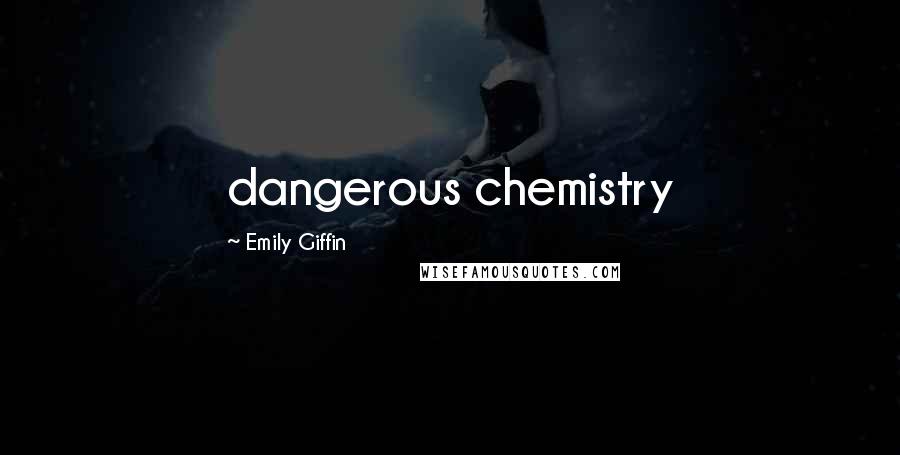 Emily Giffin quotes: dangerous chemistry