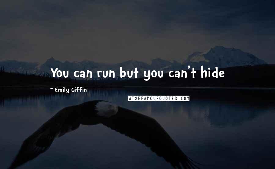 Emily Giffin quotes: You can run but you can't hide