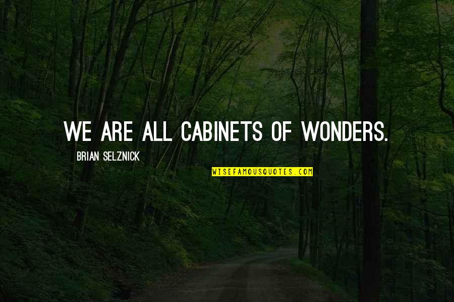 Emily Giffin Where We Belong Quotes By Brian Selznick: We are all cabinets of wonders. Emily Giffin Where We Belong Quotes By Brian Selznick: We are all cabinets of wonders.