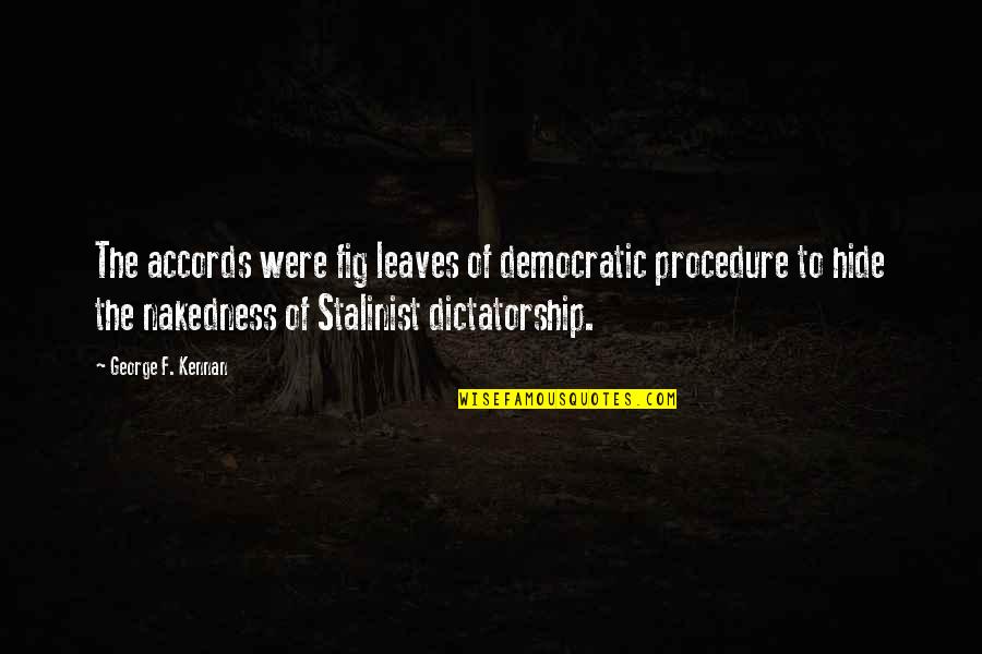 Emily Giffin Where We Belong Quotes By George F. Kennan: The accords were fig leaves of democratic procedure Emily Giffin Where We Belong Quotes By George F. Kennan: The accords were fig leaves of democratic procedure