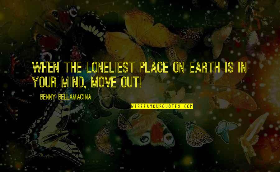 Emily Griffith Quotes By Benny Bellamacina: When the loneliest place on earth is in Emily Griffith Quotes By Benny Bellamacina: When the loneliest place on earth is in