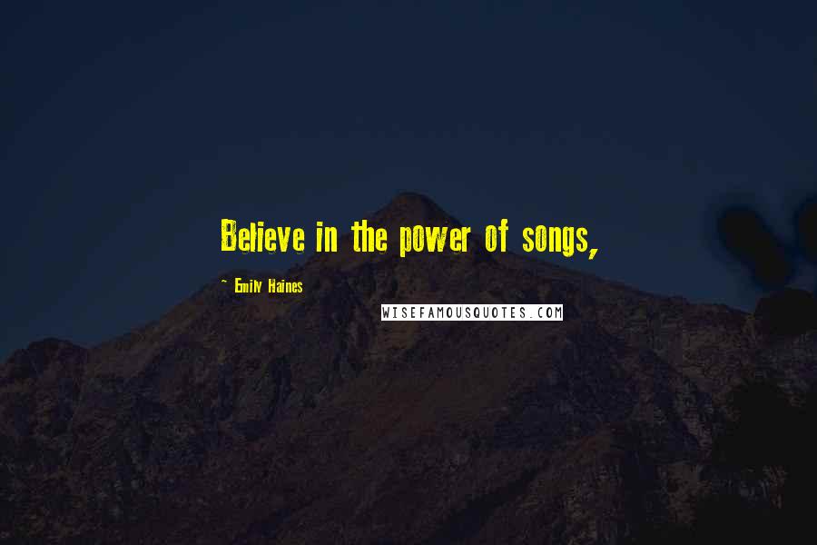 Emily Haines quotes: Believe in the power of songs,