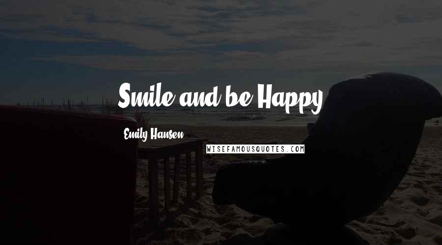 Emily Hansen quotes: Smile and be Happy