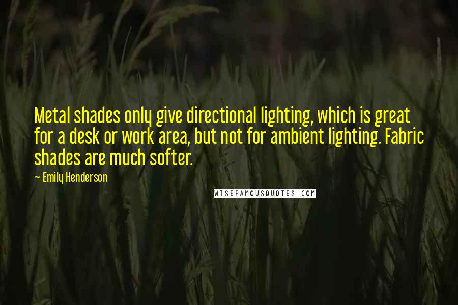 Emily Henderson quotes: Metal shades only give directional lighting, which is great for a desk or work area, but not for ambient lighting. Fabric shades are much softer. Emily Henderson quotes: Metal shades only give directional lighting, which is great for a desk or work area, but not for ambient lighting. Fabric shades are much softer.