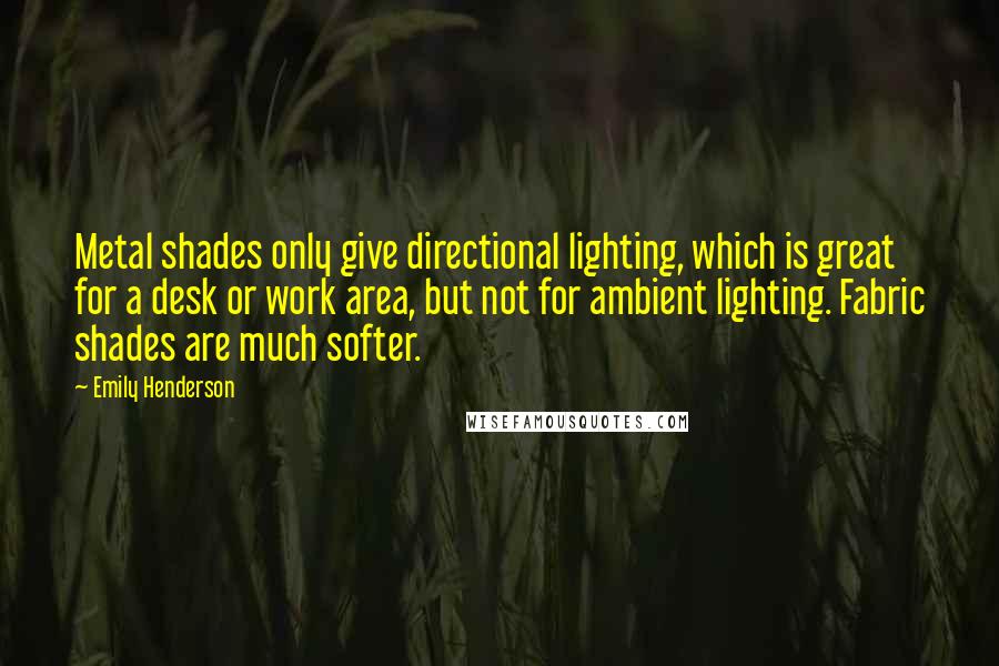 Emily Henderson quotes: Metal shades only give directional lighting, which is great for a desk or work area, but not for ambient lighting. Fabric shades are much softer.