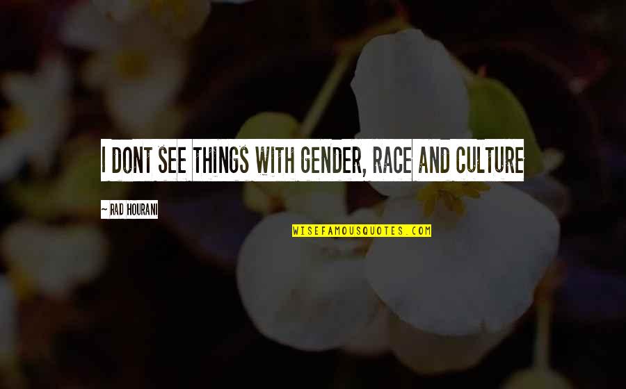 Emily Hobhouse Quotes By Rad Hourani: I dont see things with gender, race and