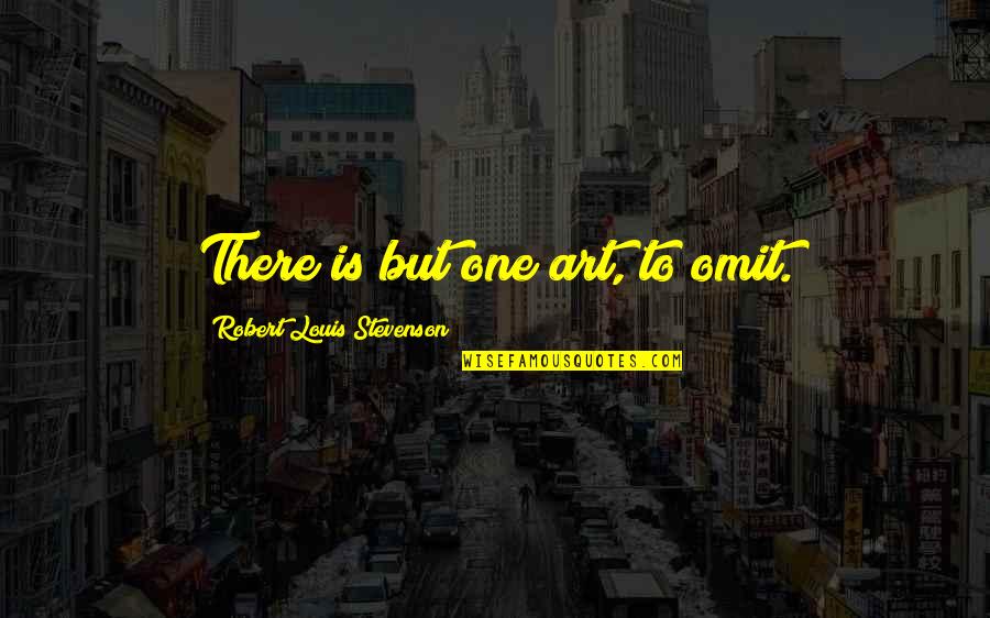Emily In Paris Sylvie Quotes By Robert Louis Stevenson: There is but one art, to omit. Emily In Paris Sylvie Quotes By Robert Louis Stevenson: There is but one art, to omit.