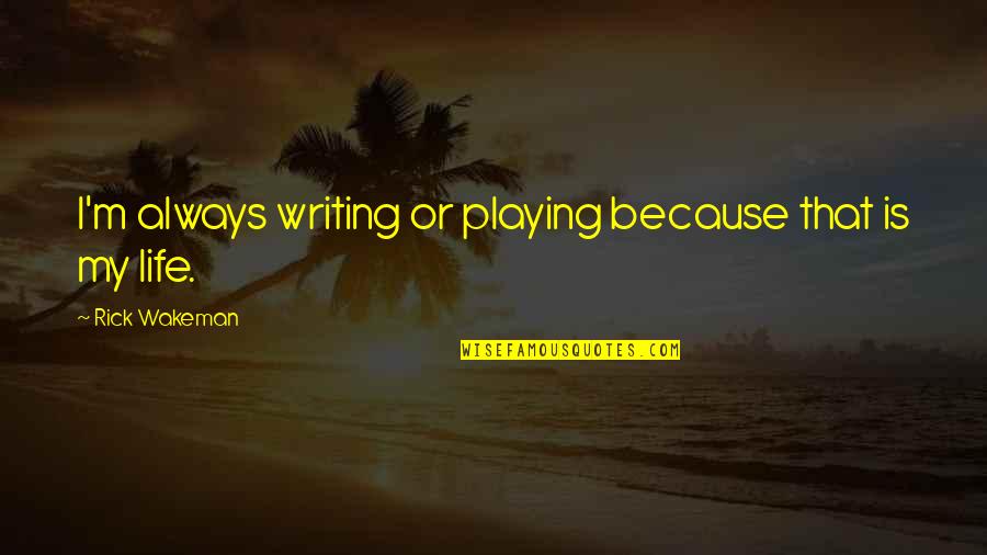 Emily Kame Kngwarreye Quotes By Rick Wakeman: I'm always writing or playing because that is Emily Kame Kngwarreye Quotes By Rick Wakeman: I'm always writing or playing because that is