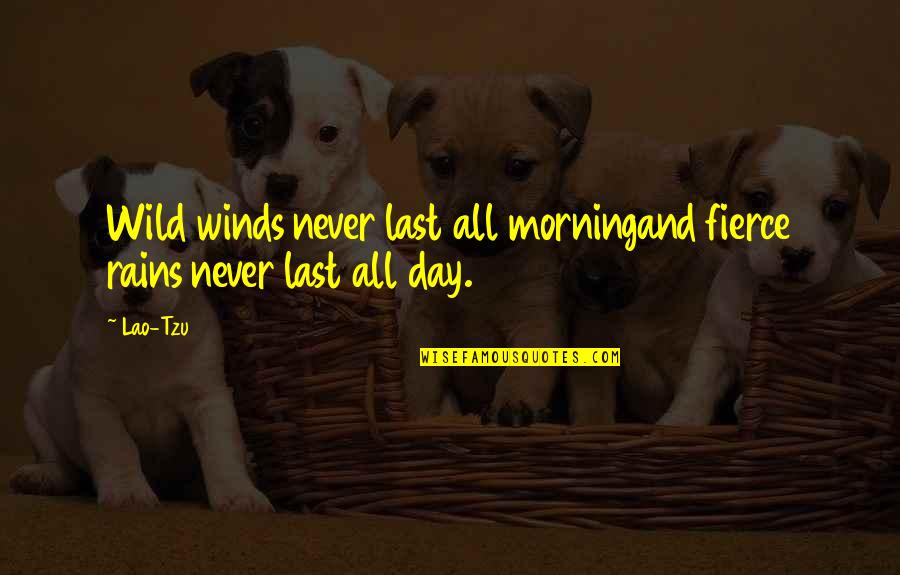 Emily Kimbrough Quotes By Lao-Tzu: Wild winds never last all morningand fierce rains
