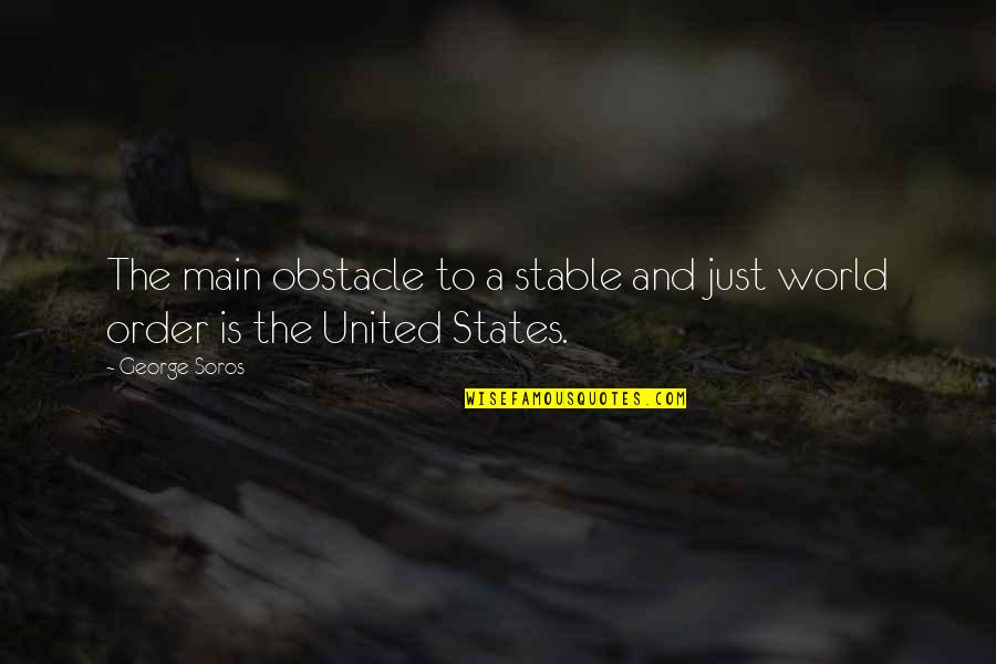 Emily Kmetko Quotes By George Soros: The main obstacle to a stable and just