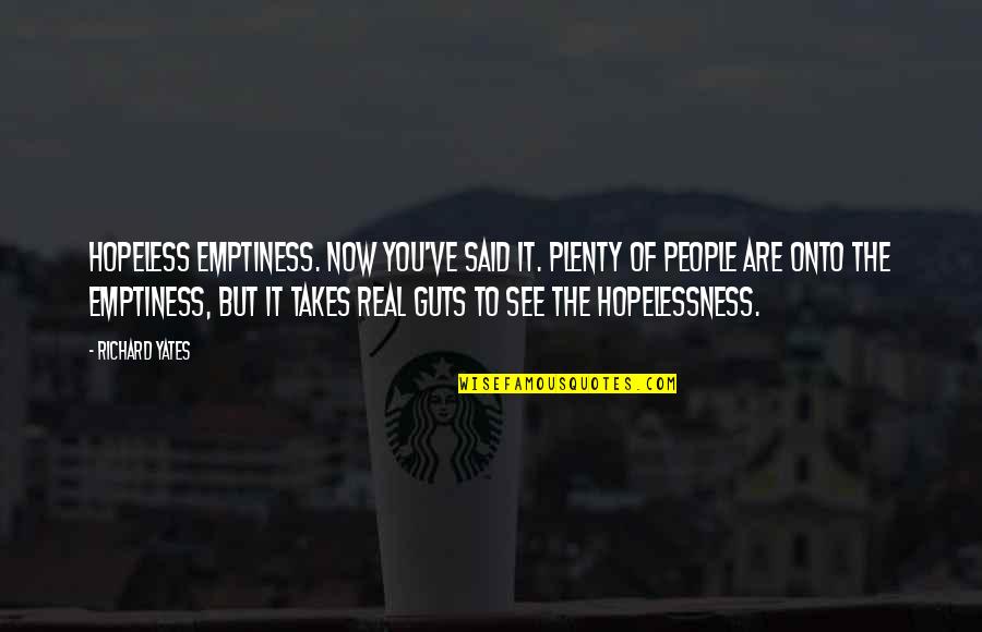 Emily Kmetko Quotes By Richard Yates: Hopeless emptiness. Now you've said it. Plenty of