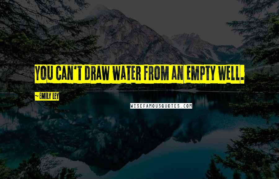 Emily Ley quotes: You can't draw water from an empty well.